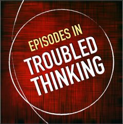 Click to listen to the latest episodes hosted at Cast... episodes in troubled thinking podcast logo